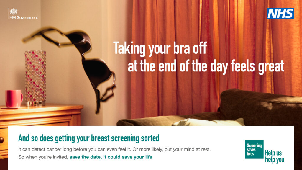 Taking your bra off at the end of the day feels great. And so does getting your breast screening sorted. It can detect cancer long before you can even feel it. Or more likely, put your mind at rest. So when you're invited, save the date, it could save your life