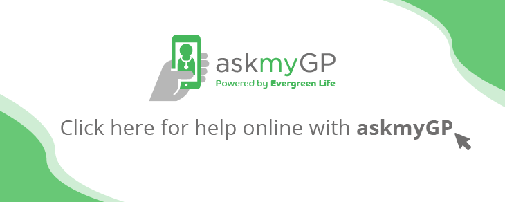 Contact your GP online (go to askmyGP)